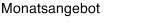 Monatsangebot